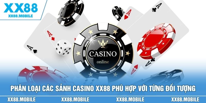Phân loại các sảnh Casino XX88 phù hợp với từng đối tượng