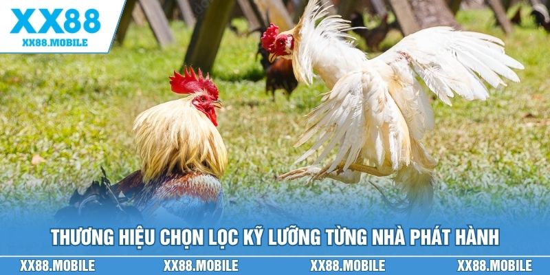 Thương hiệu chọn lọc kỹ lưỡng từng nhà phát hành trước khi hợp tác