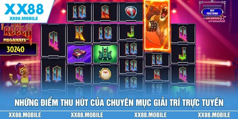 Những điểm thu hút của chuyên mục giải trí trực tuyến