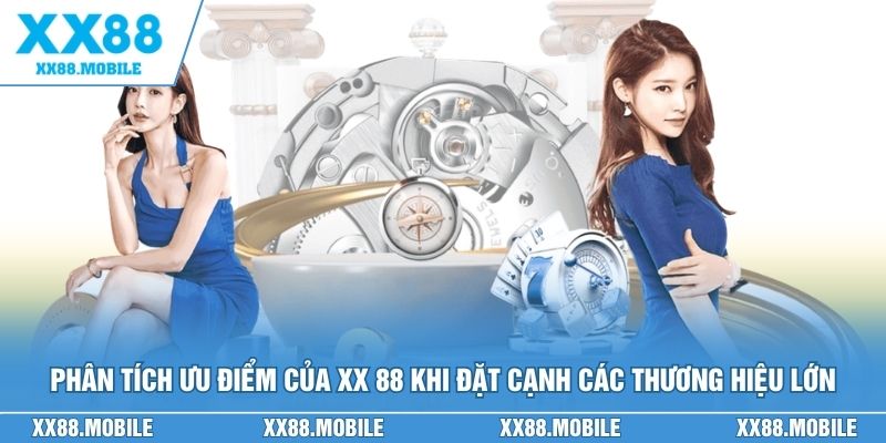 Phân tích ưu điểm của XX 88 khi đặt cạnh các thương hiệu lớn