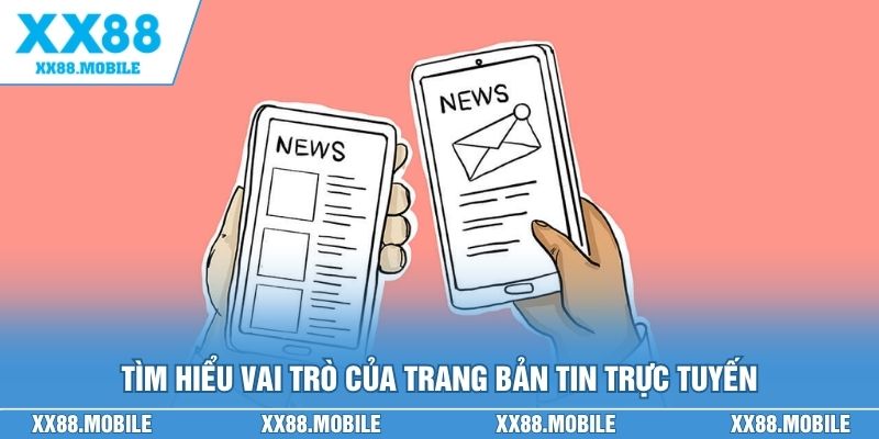 Tìm hiểu khái niệm và vai trò của trang bản tin trực tuyến