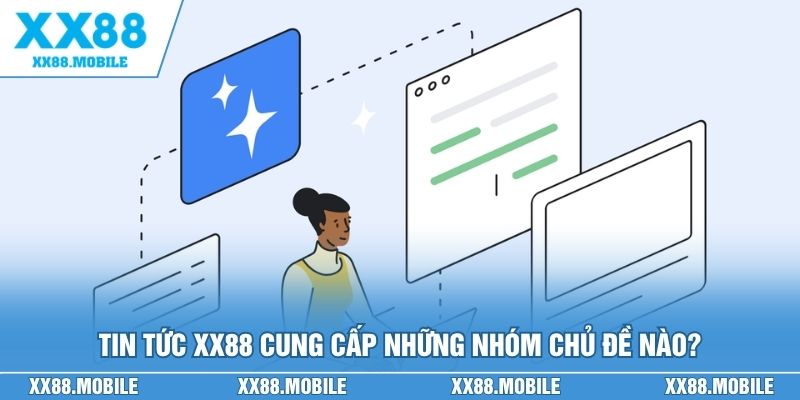 Tin tức XX88 cung cấp những nhóm chủ đề nào?