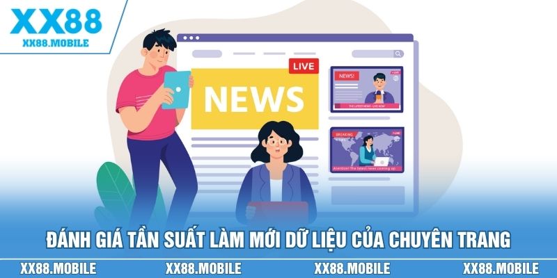 Đánh giá chi tiết tần suất làm mới dữ liệu của chuyên trang
