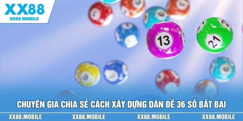 Chuyên gia chia sẻ cách xây dựng dàn đề 36 số bất bại