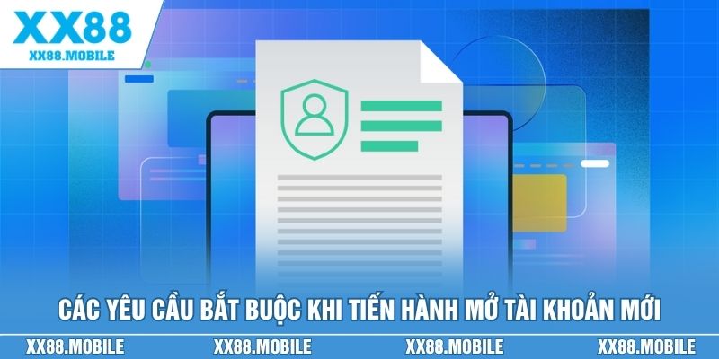 Các yêu cầu bắt buộc khi tiến hành mở tài khoản mới
