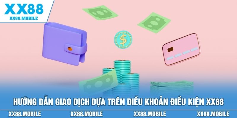 Hướng dẫn giao dịch an toàn dựa trên điều khoản điều kiện XX88