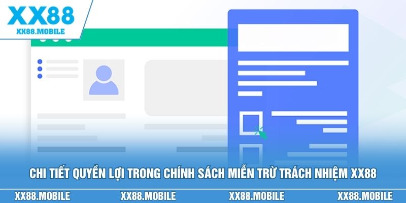 Chi tiết quyền lợi trong chính sách miễn trừ trách nhiệm XX88