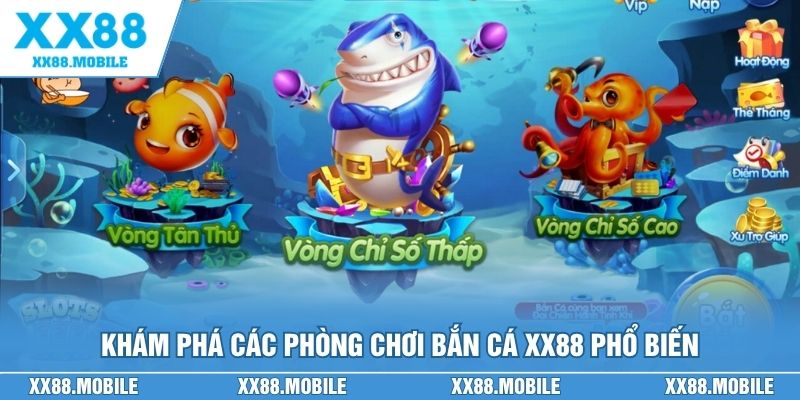 Khám phá các phòng chơi bắn cá XX88 phổ biến