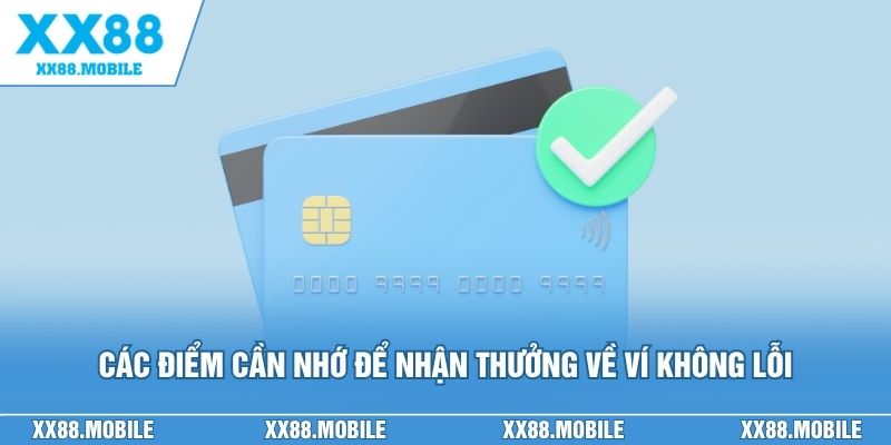 Các điểm cần nhớ để nhận thưởng về ví không lỗi
