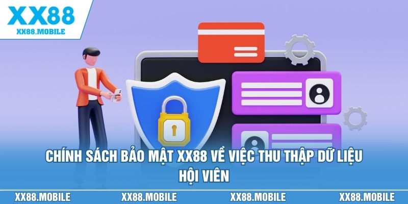 Chính sách bảo mật XX88 về việc thu thập dữ liệu hội viên