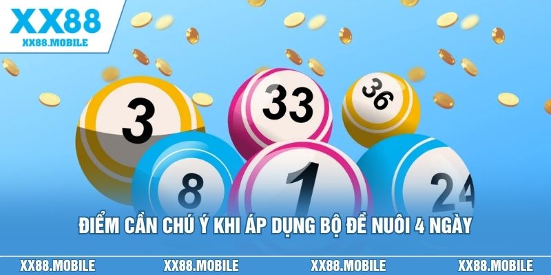 Điểm cần chú ý khi áp dụng bộ đề nuôi 4 ngày