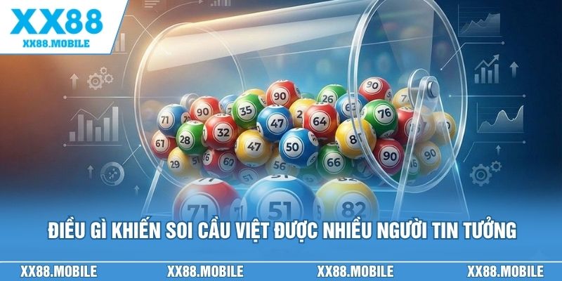 Điều gì khiến soi cầu Việt được nhiều người tin tưởng