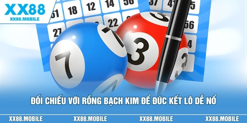 Đối chiếu với Rồng Bạch Kim để đúc kết lô dễ nổ