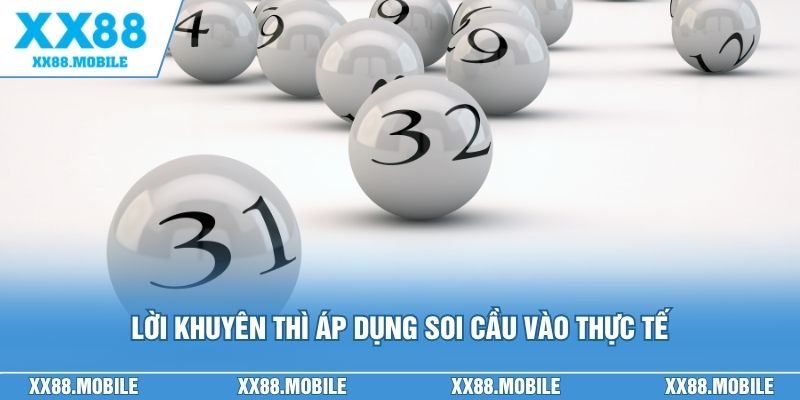 Lời khuyên thì áp dụng soi cầu vào thực tế