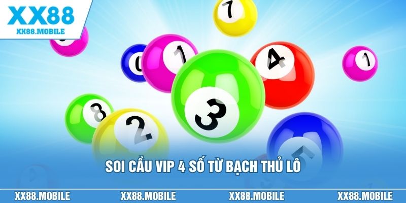 Soi cầu VIP 4 số từ bạch thủ lô